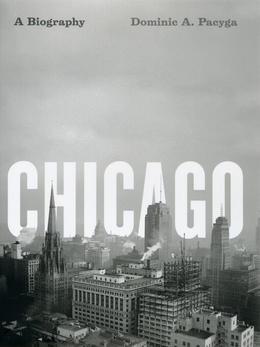 Title details for Chicago by Dominic A. Pacyga - Wait list